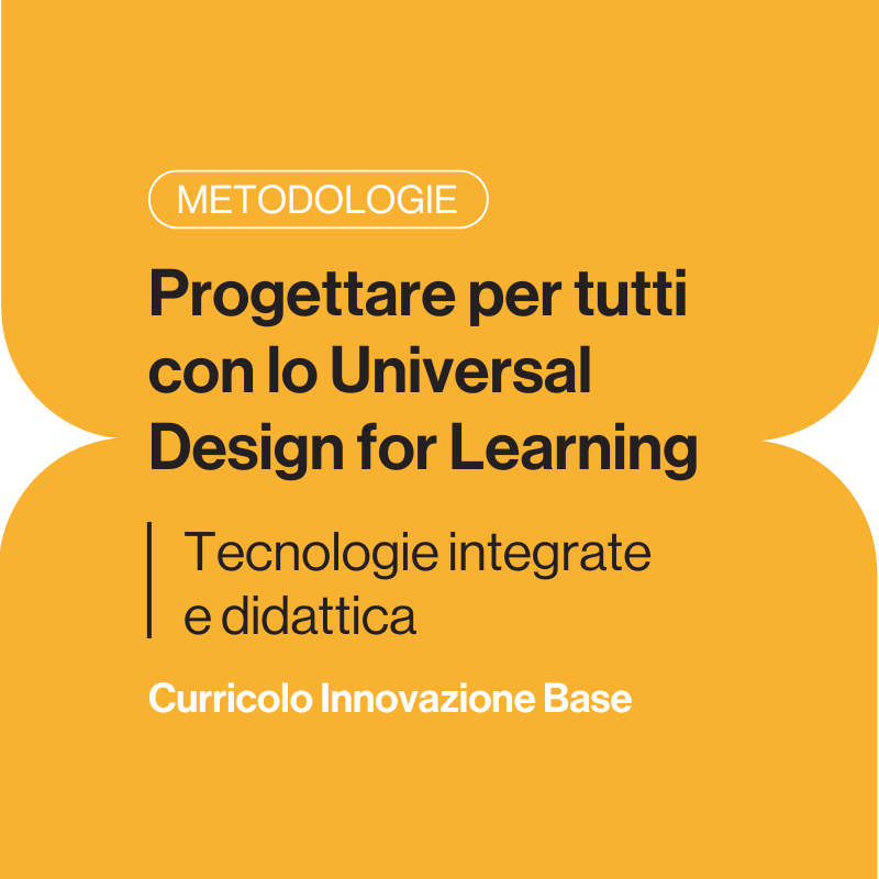 Progettare per tutti con lo Universal Design for Learning - Tecnologie integrate e didattica - Base